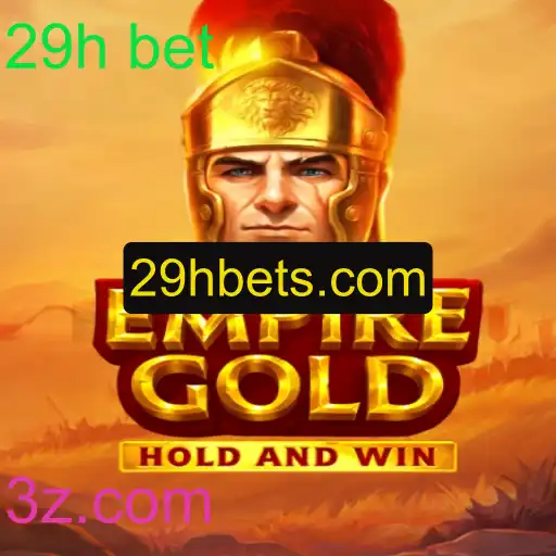 EmpireGold: Tudo o que Você Precisa Saber Sobre este Fascinante Jogo e a Chave '29h bet'
